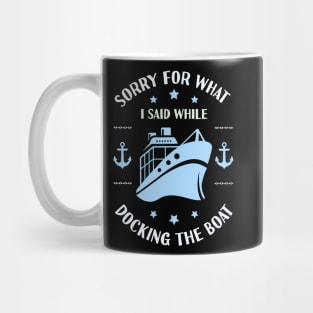 Im Sorry For What I Said While Docking The Boat Mug